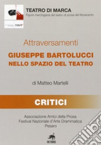 Attraversamenti. Giuseppe Bartolucci nello spazio del teatro libro di Martelli Matteo