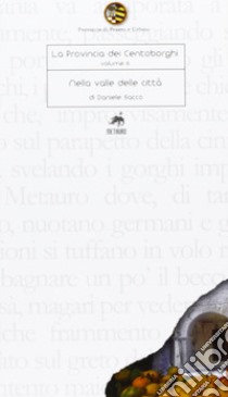 La Provincia dei Centoborghi. Nella valle delle città. Vol. 6 libro di Sacco Daniele