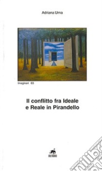 Il conflitto fra ideale e reale in Pirandello libro di Urna Adriana