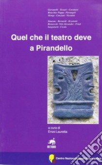 Quale che il teatro deve a Pirandello libro di Lauretta E. (cur.)