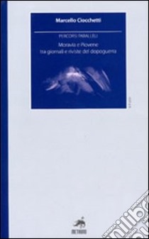 Percorsi paralleli. Moravia e Piovene tra giornali e riviste del dopoguerra libro di Ciocchetti Marcello