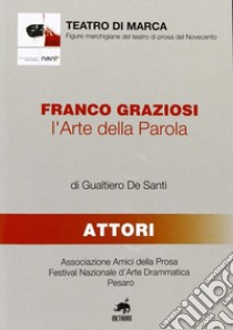 Franco Graziosi. L'arte della parola libro di De Santi Gualtiero