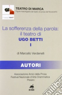 La sofferenza della parola. Il teatro di Ugo Betti libro di Verdenelli Marcello