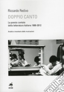 Doppio canto. La poesia cantata della letteratura italiana 1900-2012 libro di Redivo Riccardo