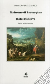 Il ritorno di Proserpina-Hotel Minerva libro di Iwaszkiewicz Jaroslaw
