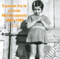 Un paese fra le nuvole. Montecopiolo 1900-1960. Ediz. illustrata libro di Sorcinelli P. (cur.)