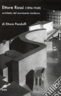 Ettore Rossi (1894-1968) architetto del movimento moderno libro di Pandolfi Ettore