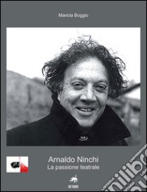 Arnaldo Ninchi. La passione teatrale libro di Boggio Maricla