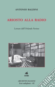 Ariosto alla radio. Letture dell'Orlando Furioso libro di Baldini Antonio