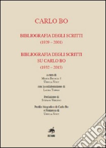 Carlo Bo. Bibliografia degli scritti (1929-2001), bibliografia degli scritti su Carlo Bo (1932-2015) libro di Bruscia Marta; Vogt Ursula; Toppan Laura