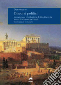 Discorsi politici. Testo greco a fronte. Ediz. bilingue libro di Demostene; Faitelli A. (cur.)