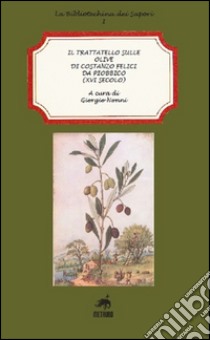 Il trattatello sulle olive di Costanzo Felici da Piobbico (XVI secolo) libro di Nonni Giorgio