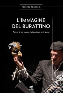 L'immagine del burattino. Percorsi fra teatro, letteratura e cinema libro di Pacchioni Federico