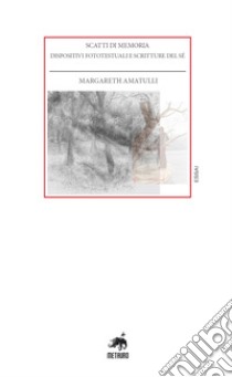 Scatti di memoria. Dispositivi fototestuali e scritture del sé libro di Amatulli Margareth