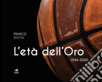 L'età dell'oro. 1936-2020 libro di Bertini Franco