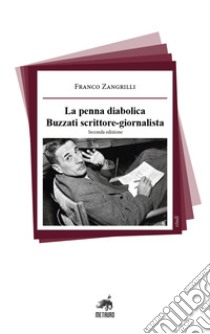 La penna diabolica. Buzzati scrittore-giornalista libro di Zangrilli Franco