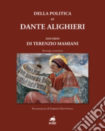 Della politica di Dante Alighieri. Discorso di Terenzio Mamiani (rist. anast.) libro di Mamiani Terenzio; Battistelli F. (cur.)