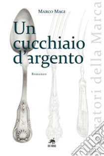 Un cucchiaio d'argento. Nuova ediz. libro di Magi Marco