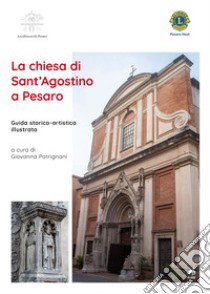 La chiesa di Sant'Agostino a Pesaro. Guida storico-artistica illustrata libro di Patrignani G. (cur.)