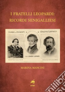 I fratelli Leopardi: ricordi senigalliesi libro di Mancini Marina