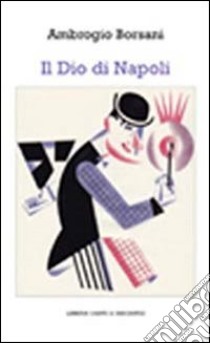 Il dio di Napoli libro di Borsani Ambrogio