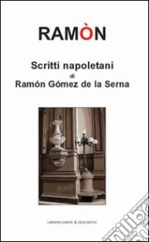 Scritti napoletani di Ramon Gomez de La Serna libro di Gómez de la Serna Ramón; Quirante Rives J. V. (cur.)