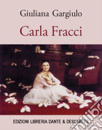 Carla Fracci libro di Gargiulo Giuliana