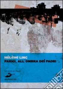 Parigi all'ombra dei padri libro di Ling Hélène