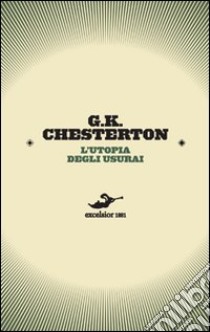 L'utopia degli usurai. Una collezione sulle forme di parassitismo libro di Chesterton Gilbert Keith