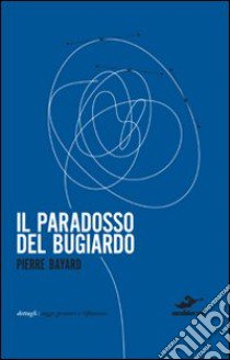 Il paradosso del bugiardo libro di Bayard Pierre