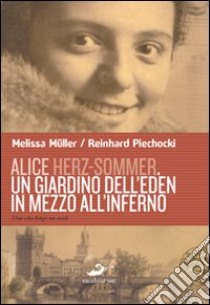 Alice Herz-Sommer. Un giardino dell'Eden in mezzo all'inferno libro di Müller Melissa; Piechocki Reinhard