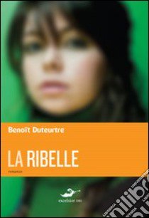 La ribelle libro di Duteurtre Benoît