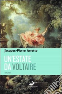 Un'estate da Voltaire libro di Amette Jacques-Pierre