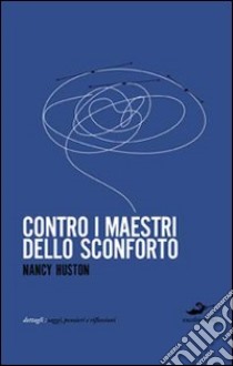 Contro i maestri dello sconforto libro di Huston Nancy