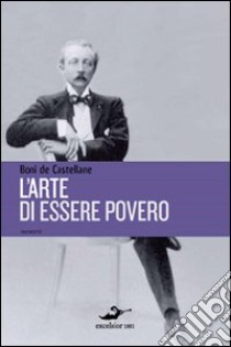 L'arte di essere povero libro di Castellane Boniface de