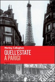 Quell'estate a Parigi libro di Callaghan Morley