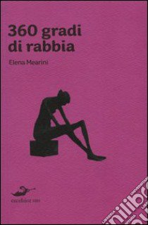 Trecentosessanta gradi di rabbia libro di Mearini Elena