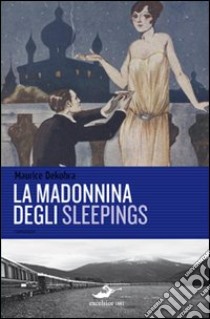 La Madonnina degli Sleepings libro di Dekobra Maurice