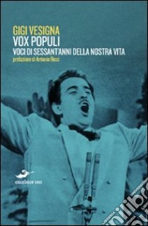 Vox populi. Voci di sessant'anni della nostra vita libro di Vesigna Gigi