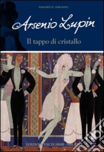 Arsenio Lupin. Il tappo di cristallo. Vol. 9 libro di Leblanc Maurice