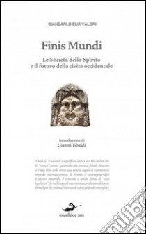 Finis mundi. La rivoluzione escatologica in corso libro di Valori Giancarlo Elia