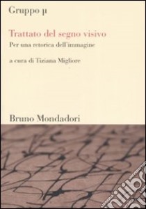 Trattato del segno visivo. Per una retorica dell'immagine. Ediz. illustrata libro di Migliore T. (cur.)