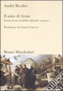 Il mito di Atene. Storia di un modello culturale europeo. Ediz. illustrata libro di Reszler André