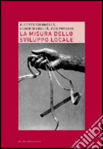 La misura dello sviluppo locale libro di Tulumello Alberto; Foderà Roberto; Pipitone Vito