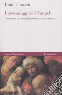 I personaggi dei Vangeli. Dizionario di storia, letteratura, arte e musica libro di Goosen Louis