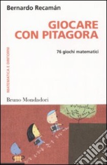 Giocare con Pitagora. 76 giochi matematici libro di Recamán Santos Bernardo