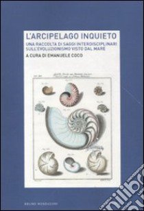 L'arcipelago inquieto. Una raccolta di saggi interdisciplinari sull'evoluzionismo visto dal mare libro di Coco E. (cur.)