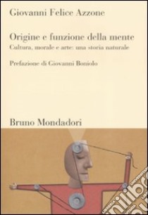 Origine e funzione della mente. Cultura, morale e arte: una storia naturale libro di Azzone Giovanni F.