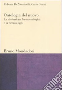 Ontologia del nuovo: la rivoluzione fenomenologica e la ricerca oggi libro di De Monticelli Roberta; Conni Carlo