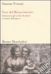 Voci del Rinascimento. Attraverso gli scritti di artisti e teorici dell'epoca libro di Ferrari Simone